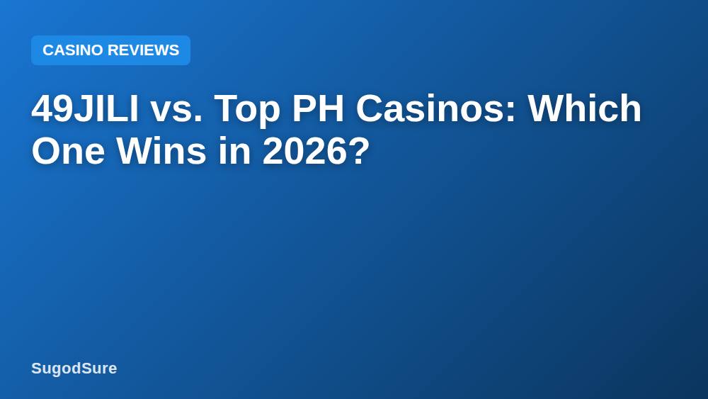 49JILI vs. Top PH Casinos: Which One Wins in 2026?
