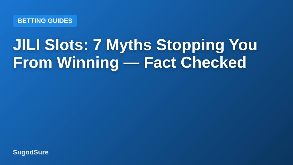 JILI Slots: 7 Myths Stopping You From Winning — Fact Checked