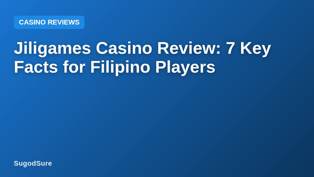 Jiligames Casino Review: 7 Key Facts for Filipino Players
