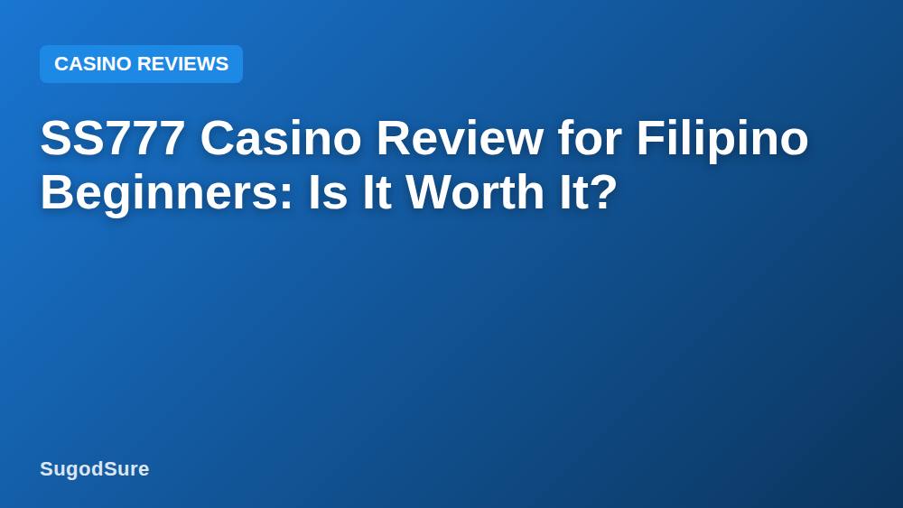 SS777 Casino Review for Filipino Beginners: Is It Worth It?